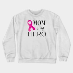 Mom is My Hero - Cancer Survivor (gift for mom) Crewneck Sweatshirt